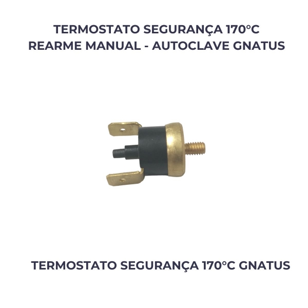 TERMOSTATO DE SEGURANÇA 170°C REARME MANUAL GNATUS