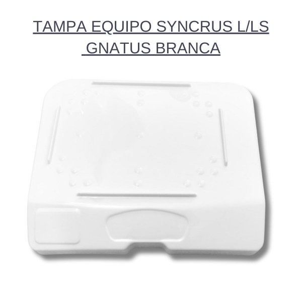 TAMPA EQUIPO SYN LS INOVA PLUS S/FURO GNATUS BRANCA COMPATIVEL